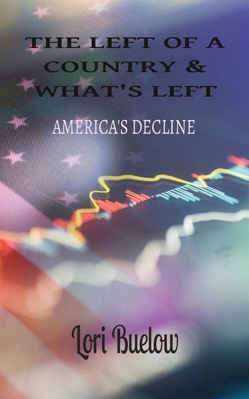 The Left of a Country & Whats Left: Americas Decline (Paperback)
