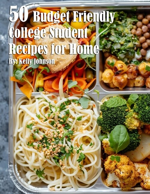 50 Budget Friendly College Student Recipes for Home (Paperback)
