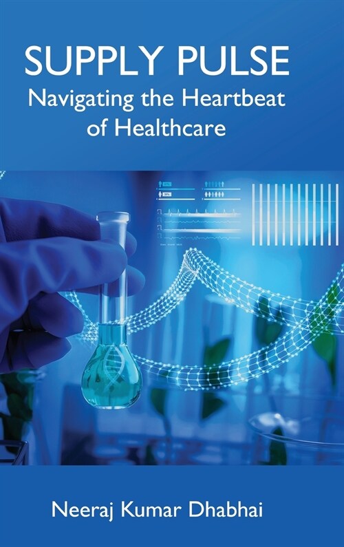Supply Pulse - Navigating the Heartbeat of Healthcare (Hardcover)