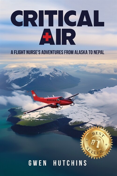 Critical Air: A Flight Nurses Adventures from Alaska to Nepal (Paperback)