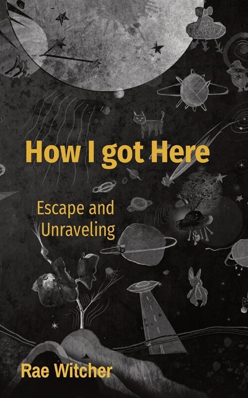 How I got Here: Escape and Unraveling (Paperback)