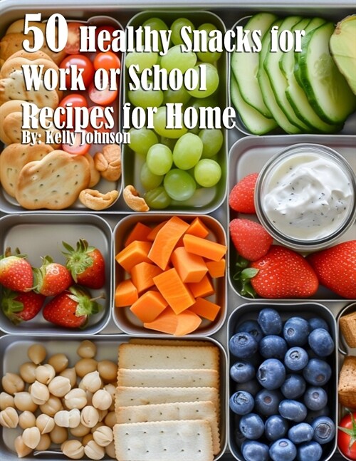 50 Healthy Snacks for Work or School Recipes for Home (Paperback)