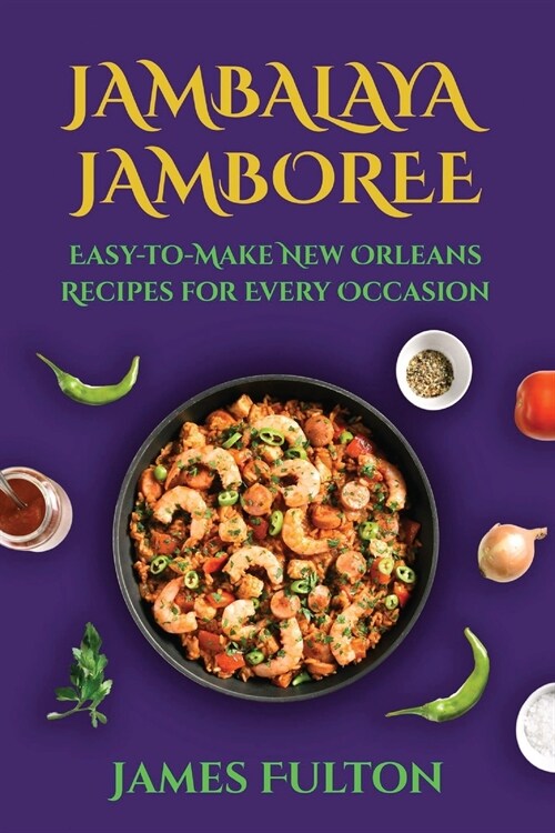 Jambalaya Jamboree: Easy-to-Make New Orleans Recipes for Every Occasion (Paperback)