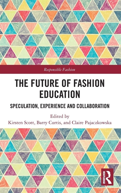 The Future of Fashion Education : Speculation, Experience and Collaboration (Hardcover)