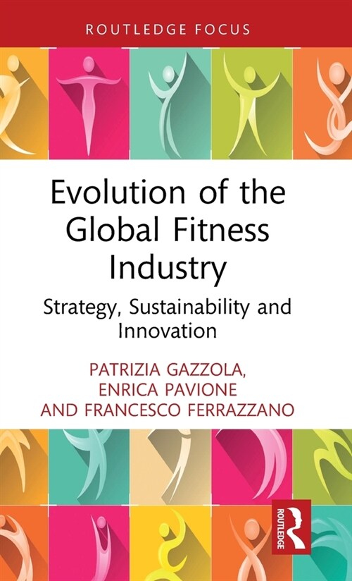 Evolution of the Global Fitness Industry : Strategy, Sustainability and Innovation (Hardcover)