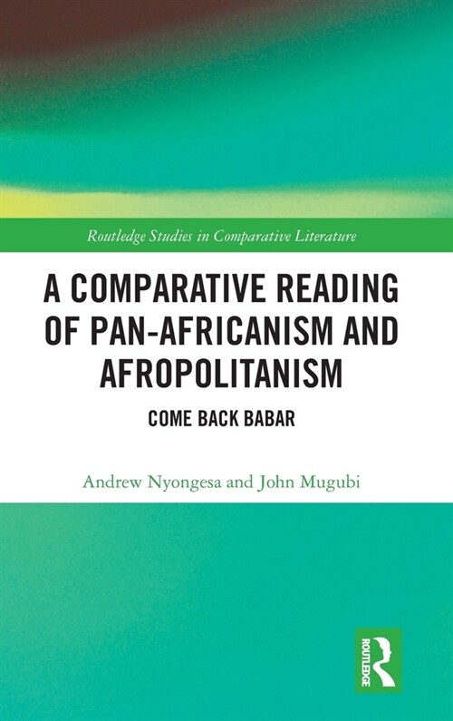 A Comparative Reading of Pan-Africanism and Afropolitanism : Come Back Babar (Hardcover)