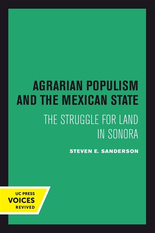 Agrarian Populism and the Mexican State: The Struggle for Land in Sonora (Hardcover)