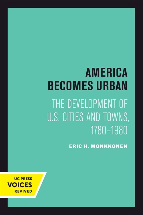 America Becomes Urban: The Development of U.S. Cities and Towns, 1780-1980 (Hardcover)