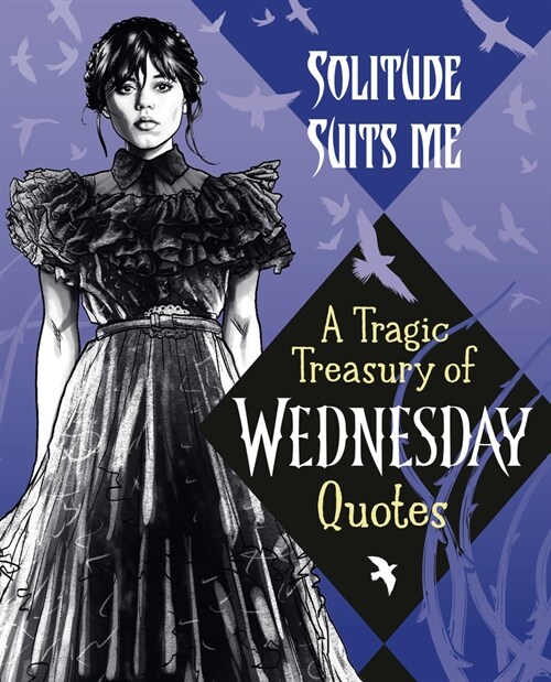 Solitude Suits Me: A Tragic Treasury of Wednesday Quotes (Hardcover)