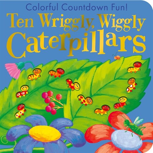 Ten Wriggly Wiggly Caterpillars: Colorful Countdown Fun! (Board Books)