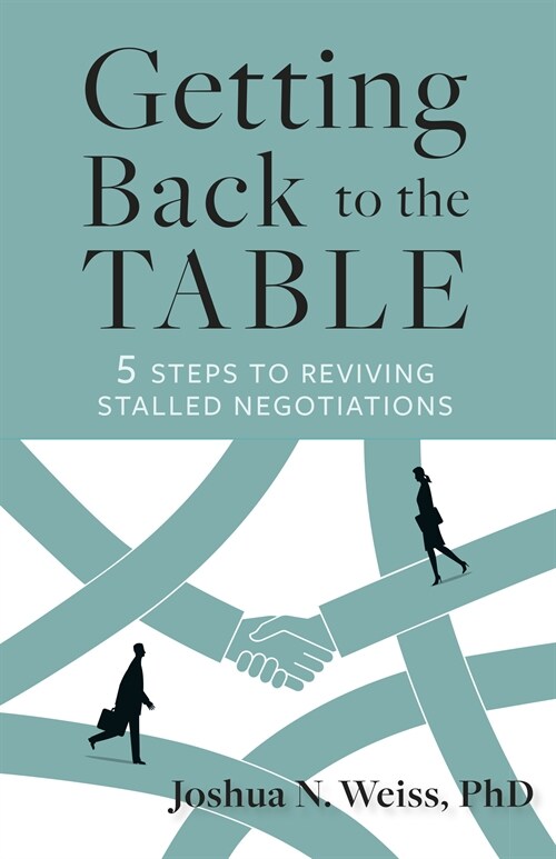 Getting Back to the Table: 5 Steps to Reviving Stalled Negotiations (Paperback)