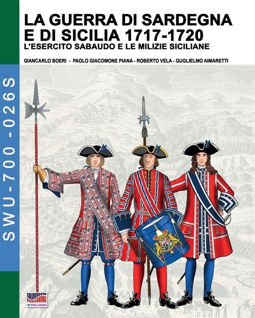 La guerra di Sardegna e di Sicilia 1717-1720 (Lesercito sabaudo e le milizie siciliane) (Paperback)
