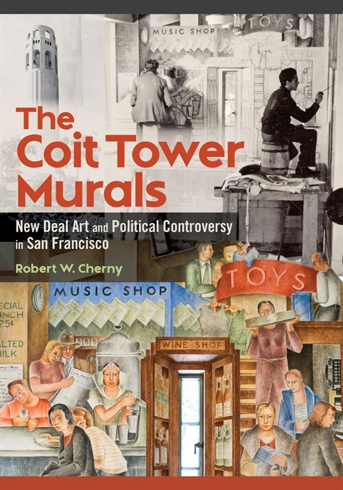 The Coit Tower Murals: New Deal Art and Political Controversy in San Francisco (Paperback)