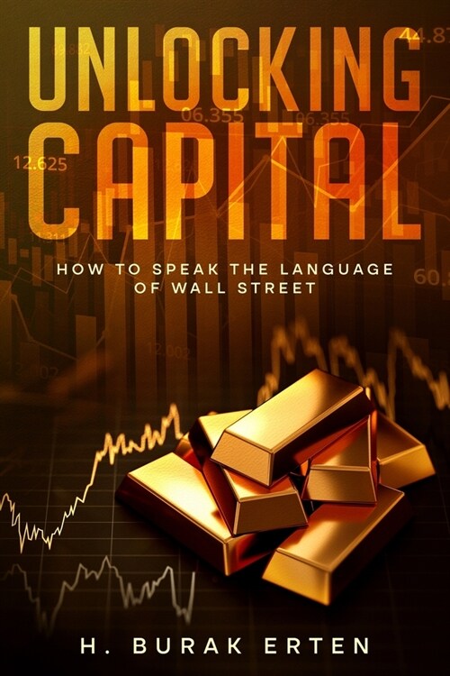 Unlocking Capital: How to Speak the Language of Wall Street (Paperback)