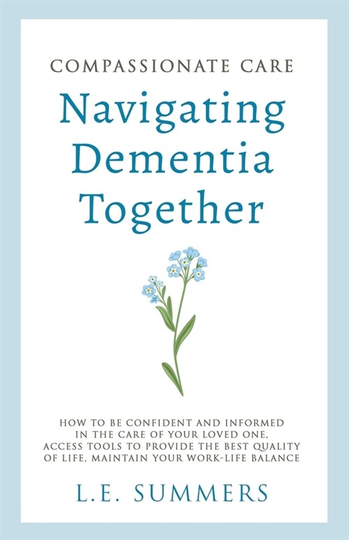 Compassionate Care Navigating Dementia Together (Paperback)