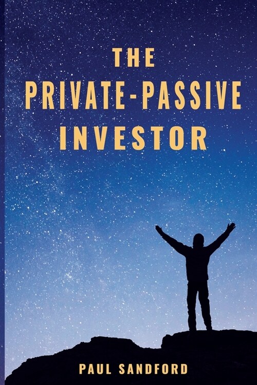 The Private-Passive Investor: An Alternative Pathway to Financial Freedom (Paperback)