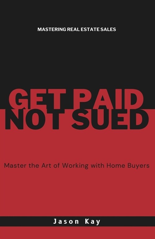 Get Paid. Not Sued.: Master the Art of Working with Buyers (Paperback)