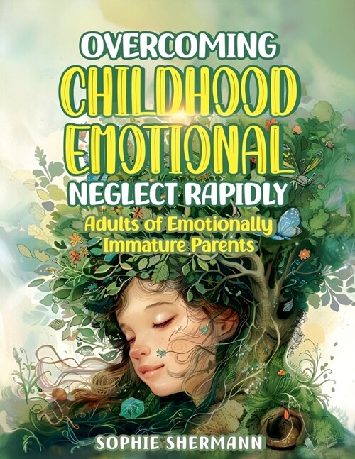 Overcoming Childhood Emotional Neglect Rapidly: Adults of Emotionally Immature Parents (Paperback)