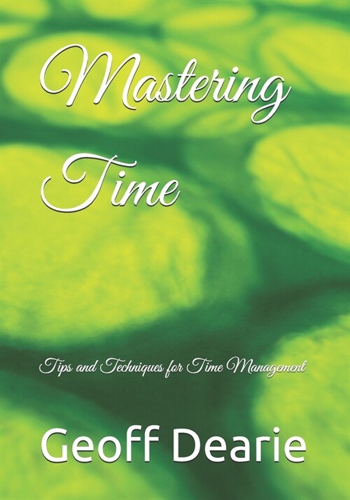 Mastering Time: Tips and Techniques for Time Management (Paperback)