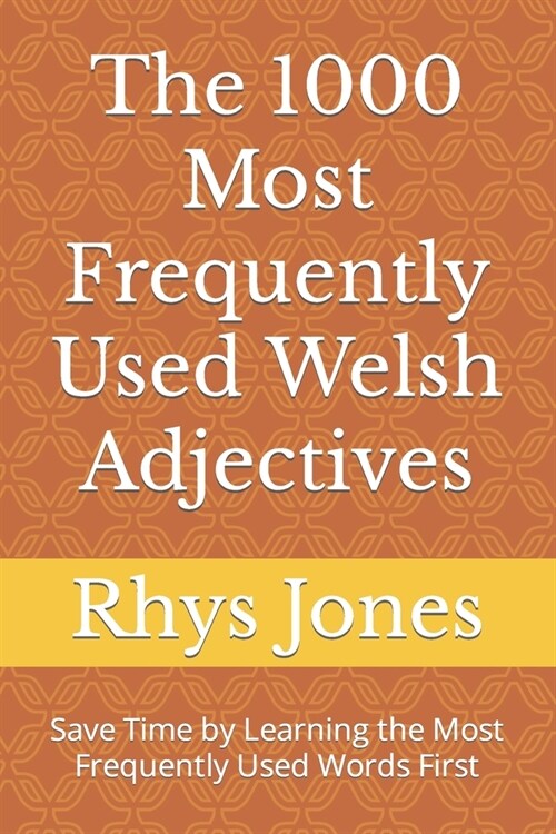 Thе 1000 Most Frequently Used Welsh Adjectives: Save Time by Learning the Most Frequently Used Words First (Paperback)
