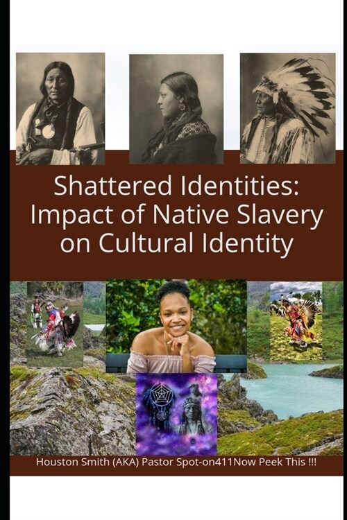 Shattered Identities: Impact of Native Slavery on Cultural Identity: American Native enslaved by the pailface / white man (Paperback)