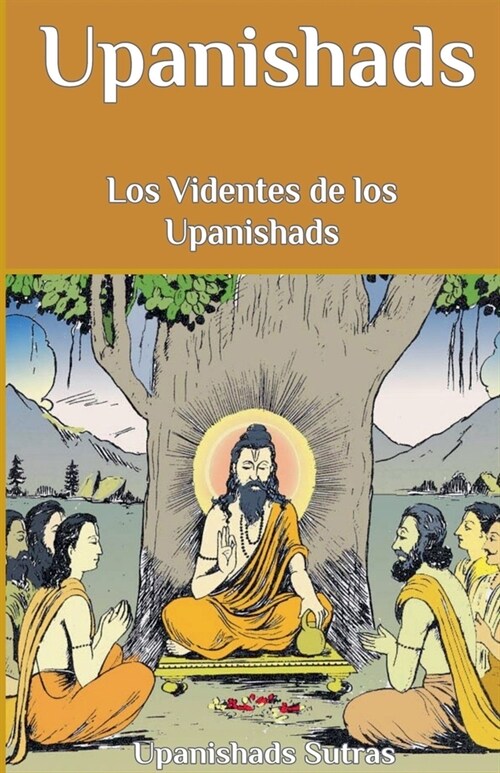 Upanishads: Los Videntes de los Upanishads (Paperback)