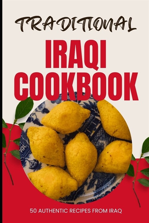 Traditional Iraqi Cookbook: 50 Authentic Recipes from Iraq (Paperback)