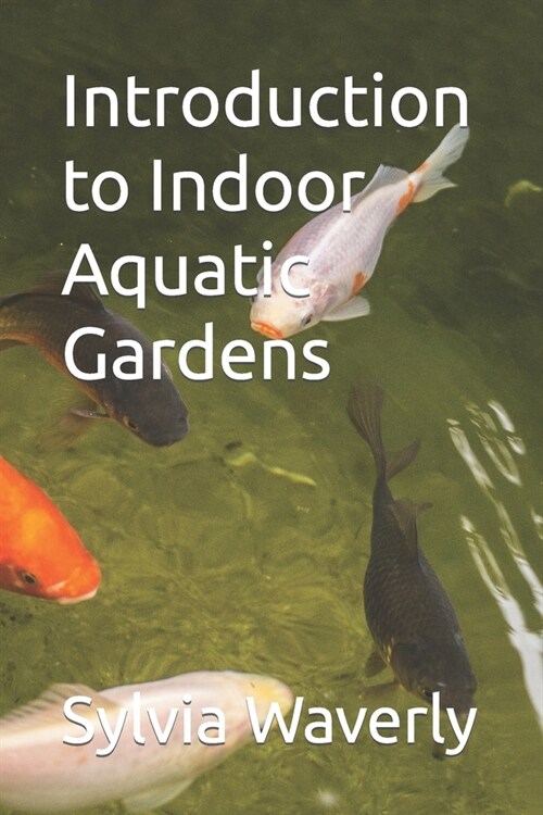 Introduction to Indoor Aquatic Gardens (Paperback)