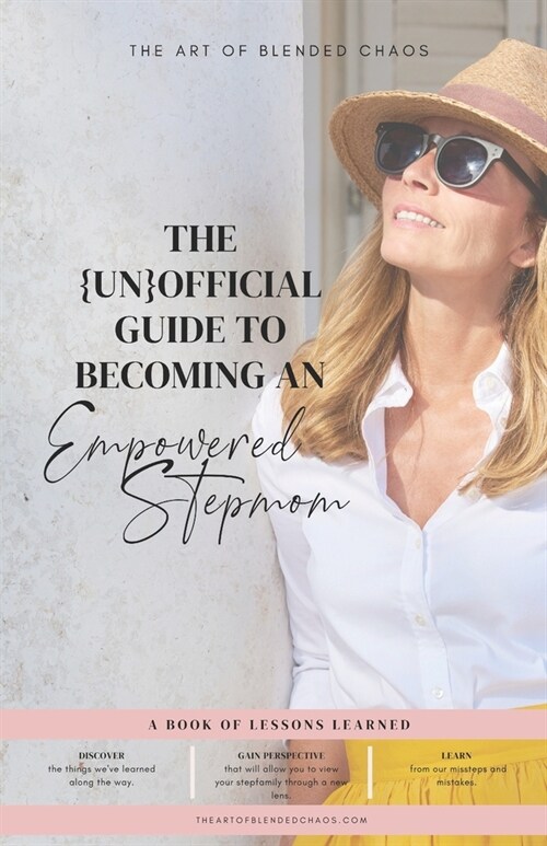 The {Un}Official Guide to Becoming an Empowered Stepmom: A Book of Lessons Learned (Paperback)