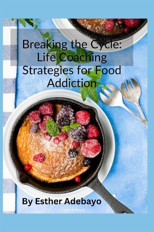 Breaking the Cycle: Life Coaching Strategies for Food Addiction (Paperback)