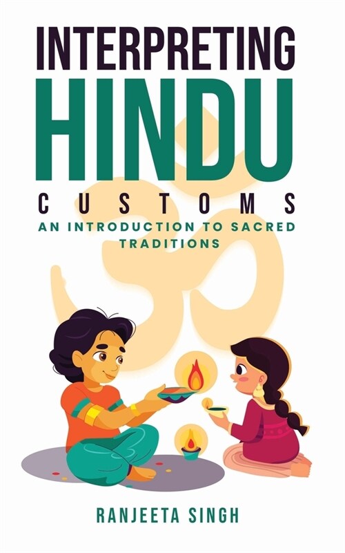 Interpreting Hindu Customs: An Introduction To Sacred Traditions (Paperback)