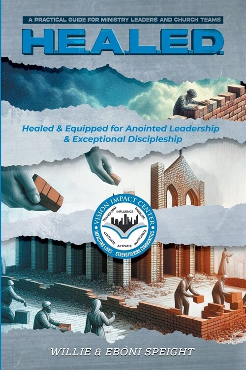 H.E.A.L.E.D.: HEALED AND EQUIPPED FOR ANOINTED LEADERSHIP AND EXCEPTIONAL DISCIPLESHIP: A Practical Guide for Ministry Leaders and C (Paperback)