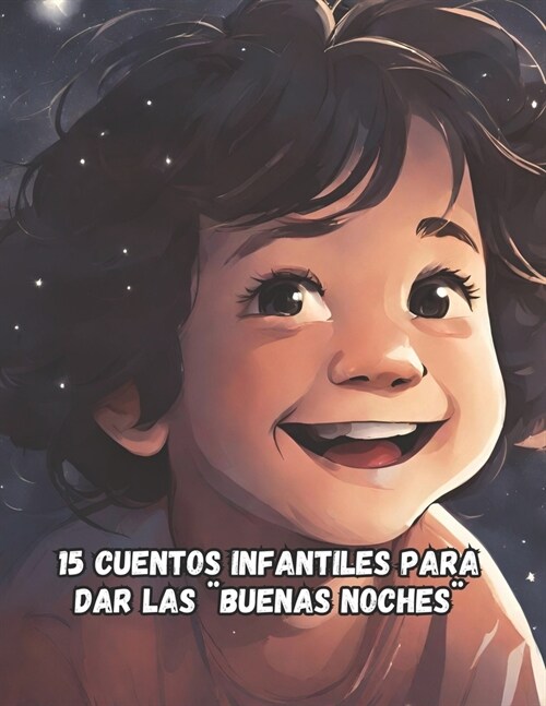 15 cuentos infantiles para dar las ]Buenas noches ]: Cuentos populares, infantiles, con moralejas para ni?s de contar a la cama antes de ir a dormir (Paperback)