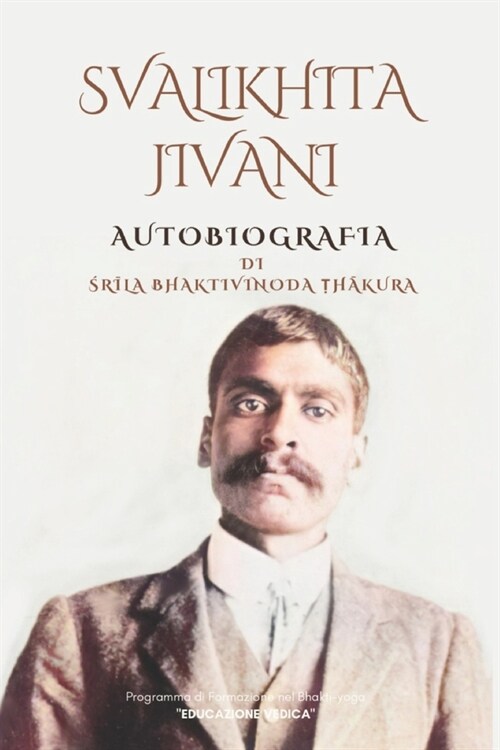 Svalikhita-Jivani: Autobiografia di Srila Bhaktivinoda Thakura (Paperback)