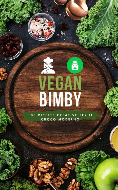 Vegan Bimby: 100 Ricette Creative per il Cuoco Moderno (Paperback)