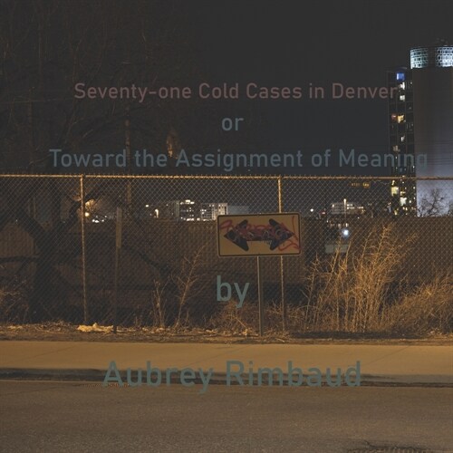 Seventy-one Cold Cases in Denver: Toward the Assignment of Meaning (Paperback)