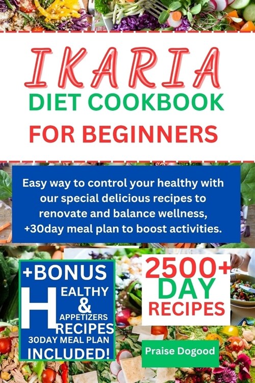 Ikaria Diet Cookbook for Beginners: Easy way to control your healthy with our special delicious recipes to renovate and balance wellness, +30day meal (Paperback)