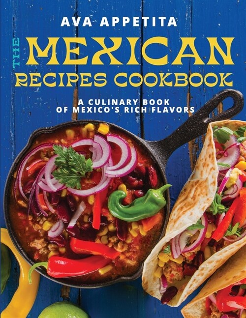 The Mexican Recipes Cookbook: A Culinary Book of Mexicos Rich Flavors (Paperback)