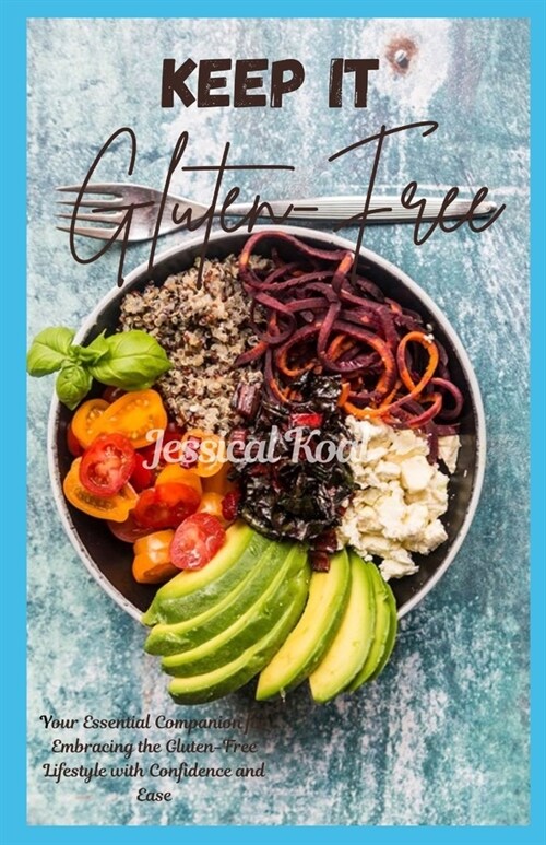 Keep it Gluten-Free: Your Essential Companion for Embracing the Gluten-Free Lifestyle with Confidence and Ease (Paperback)