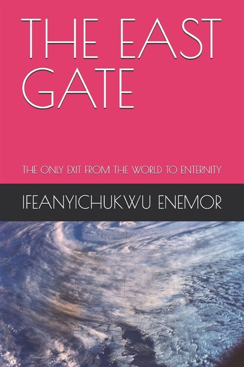 The East Gate: The Only Exit from the World to Enternity (Paperback)