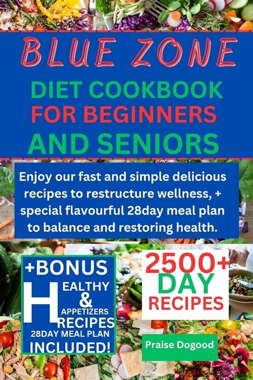 Blue zone diet cookbook for beginners and senior: Enjoy our fast and simple delicious recipes to restructure wellness, + special flavourful 28day meal (Paperback)