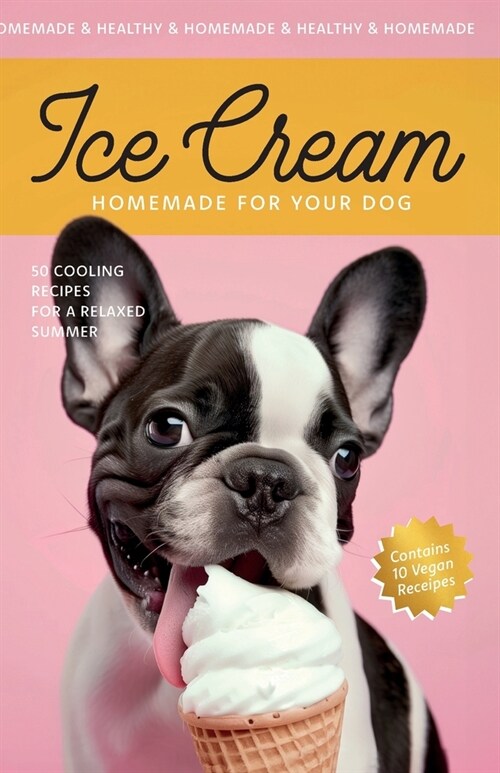 Ice Cream for your Dog: 50 Cooling Recipes for a Relaxed Summer (Paperback)
