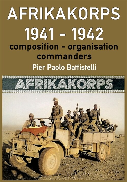 Afrikakorps 1941 - 1942: Composition, organisation, commanders (Paperback)