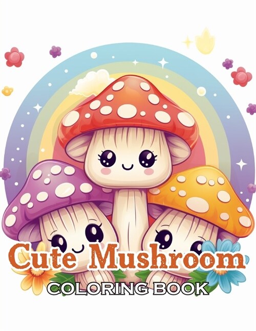 Cute Mushroom Coloring Book: 100+ Exciting and Beautiful Designs for All Ages (Paperback)