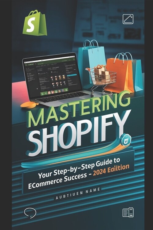 Mastering Shopify: Your Step-by-Step Guide to Ecommerce Success (Paperback)