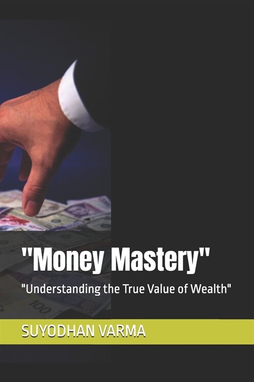 Money Mastery: Understanding the True Value of Wealth (Paperback)