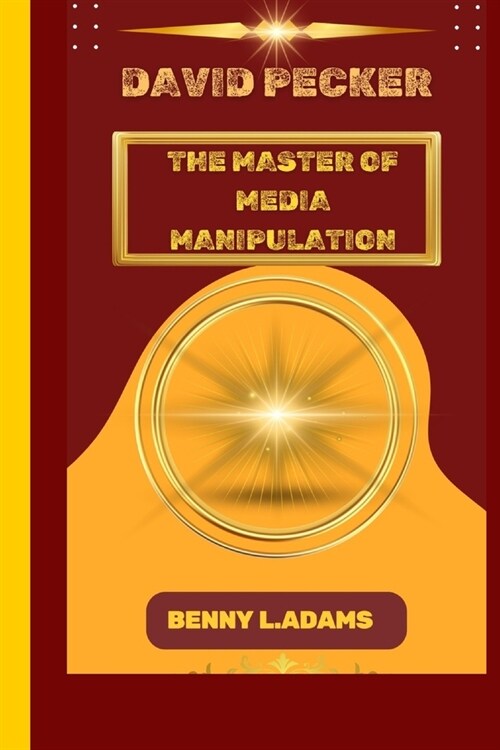 David Pecker: The Master of Media Manipulation (Paperback)