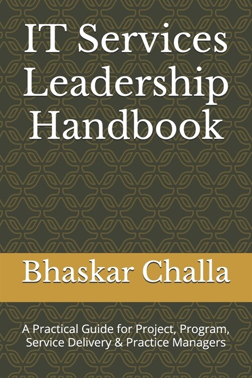 IT Services Leadership Handbook: A Practical Guide for Project, Program, Service Delivery & Practice Managers (Paperback)