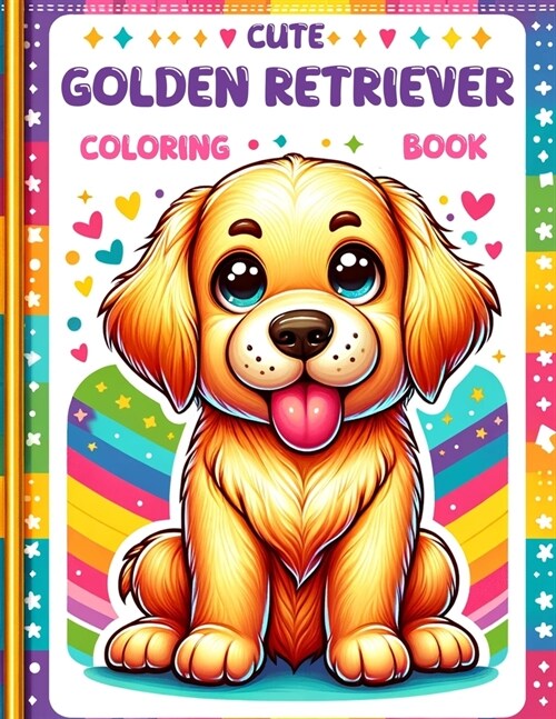 Cute Golden Retriever Coloring book: Colorful Companions- Bring These Playful Golden Pups to Life with Your Favorite Hues - A Perfect Blend of Fun and (Paperback)