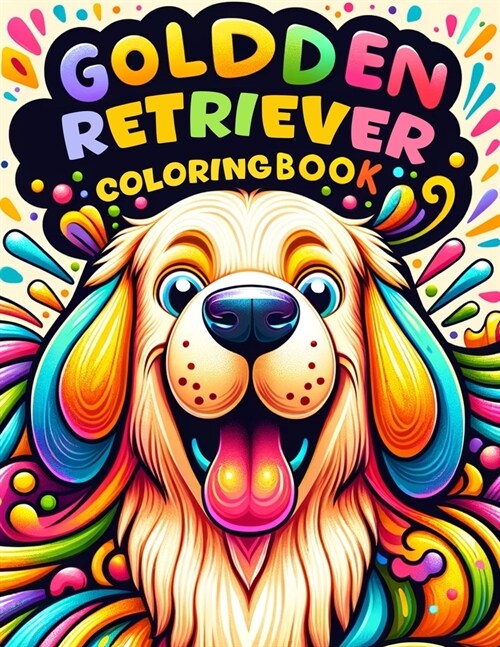 Golden Retriever Coloring book: A Collection of Whimsical Golden Retriever Scenes to Color and Cherish - Unleash Your Imagination Today! (Paperback)